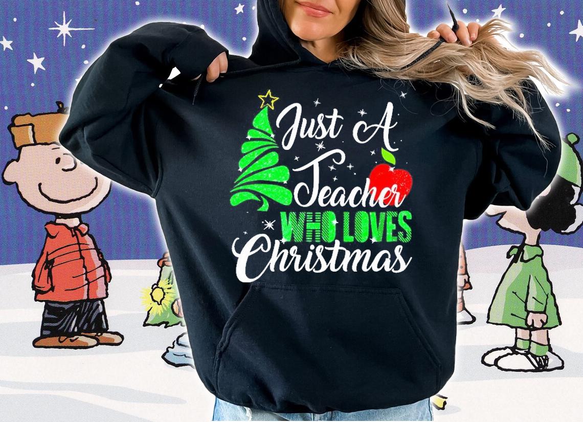 Just A Teacher Who Loves Christmas T-Shirt t-shirt hoodie