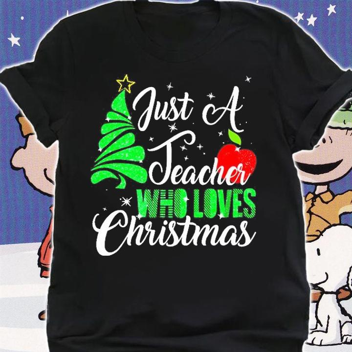 Just A Teacher Who Loves Christmas T-Shirt t-shirt shirt