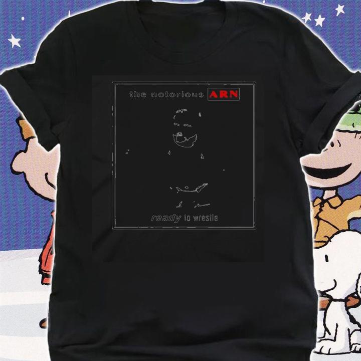 The Notorious Arn Ready To Wrestle shirt t-shirt shirt