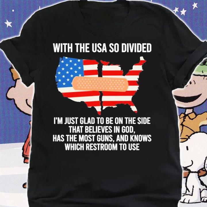 With The USA So Divided I'm Just Glad To Be On The Side That Believes In God Shirt t-shirt shirt