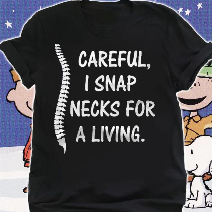 Careful I Snap Necks For A Living Funny Chiropractor Gift Shirt t-shirt