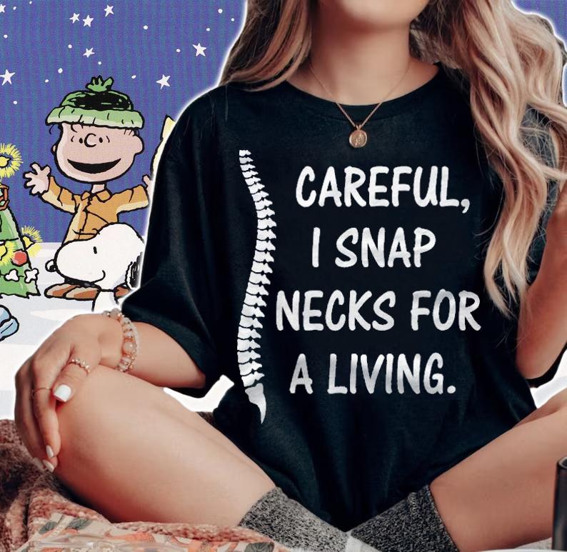 Careful I Snap Necks For A Living Funny Chiropractor Gift Shirt t-shirt
