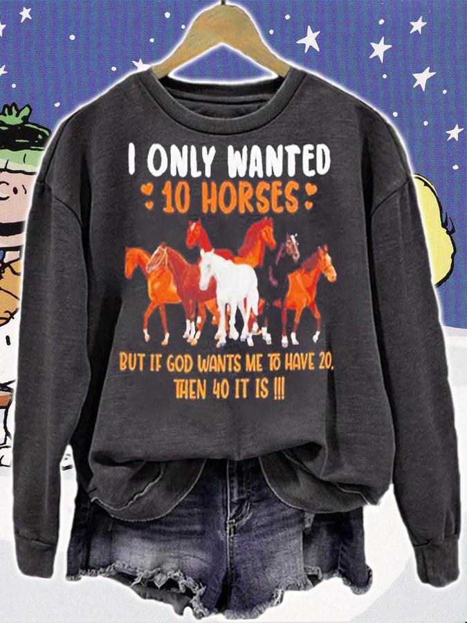 I Only Wanted 10 Horses But If God Wants Me To Have 20 Then 40 It Is T-Shirt t-shirt sweatshirt
