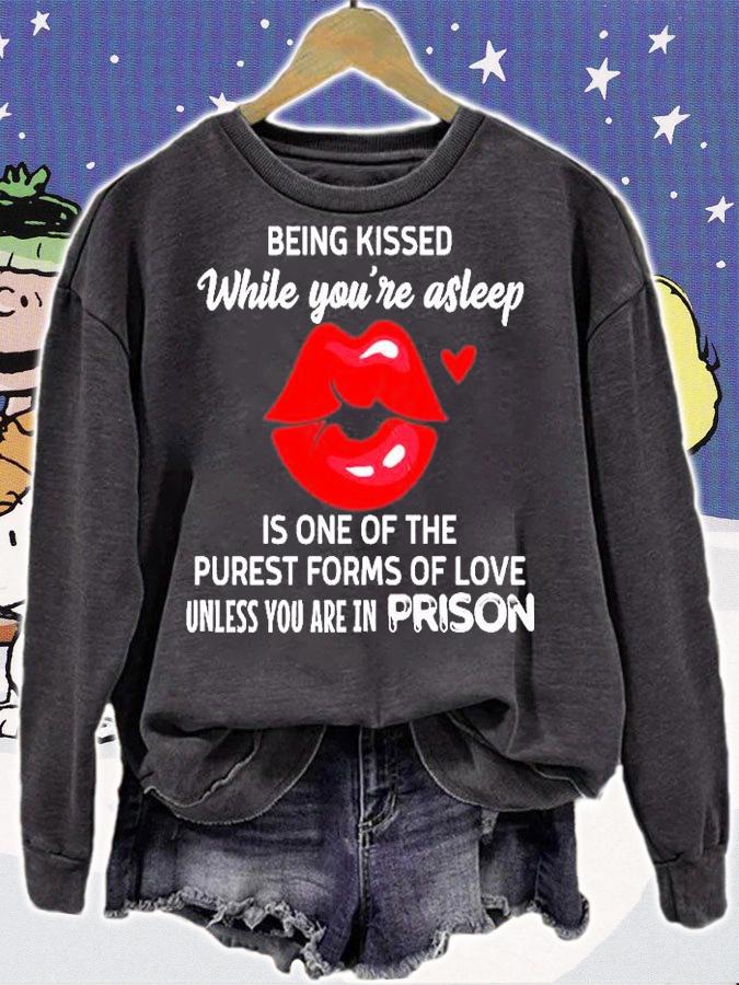 Lip Being Kissed While You're Asleep Is One Of The Purest Forms Of Love Unless You Are In Prison T-Shirt t-shirt sweatshirt