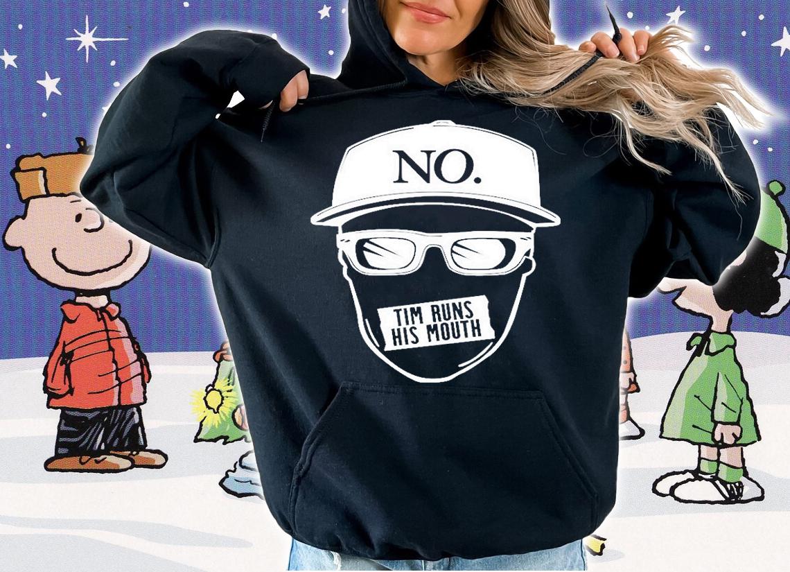 No Tim Runs His Mouth T-Shirt t-shirt hoodie