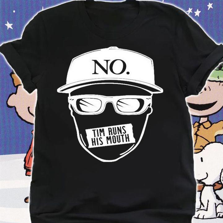 No Tim Runs His Mouth T-Shirt t-shirt shirt