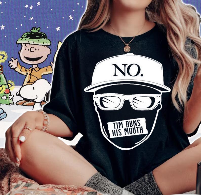 No Tim Runs His Mouth T-Shirt t-shirt woman shirt