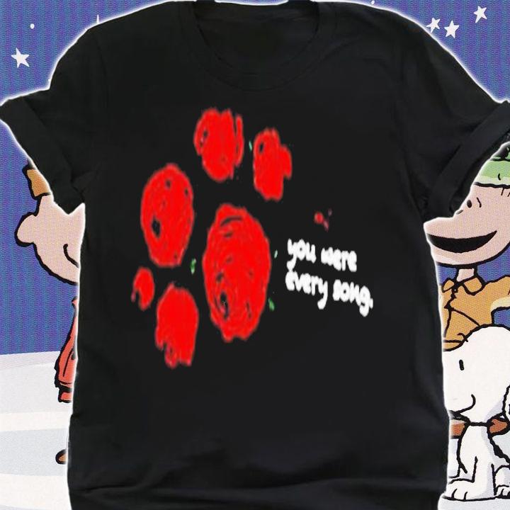 Only The Poets Store You Were Every Song Laying Flowers Funny Shirt t-shirt