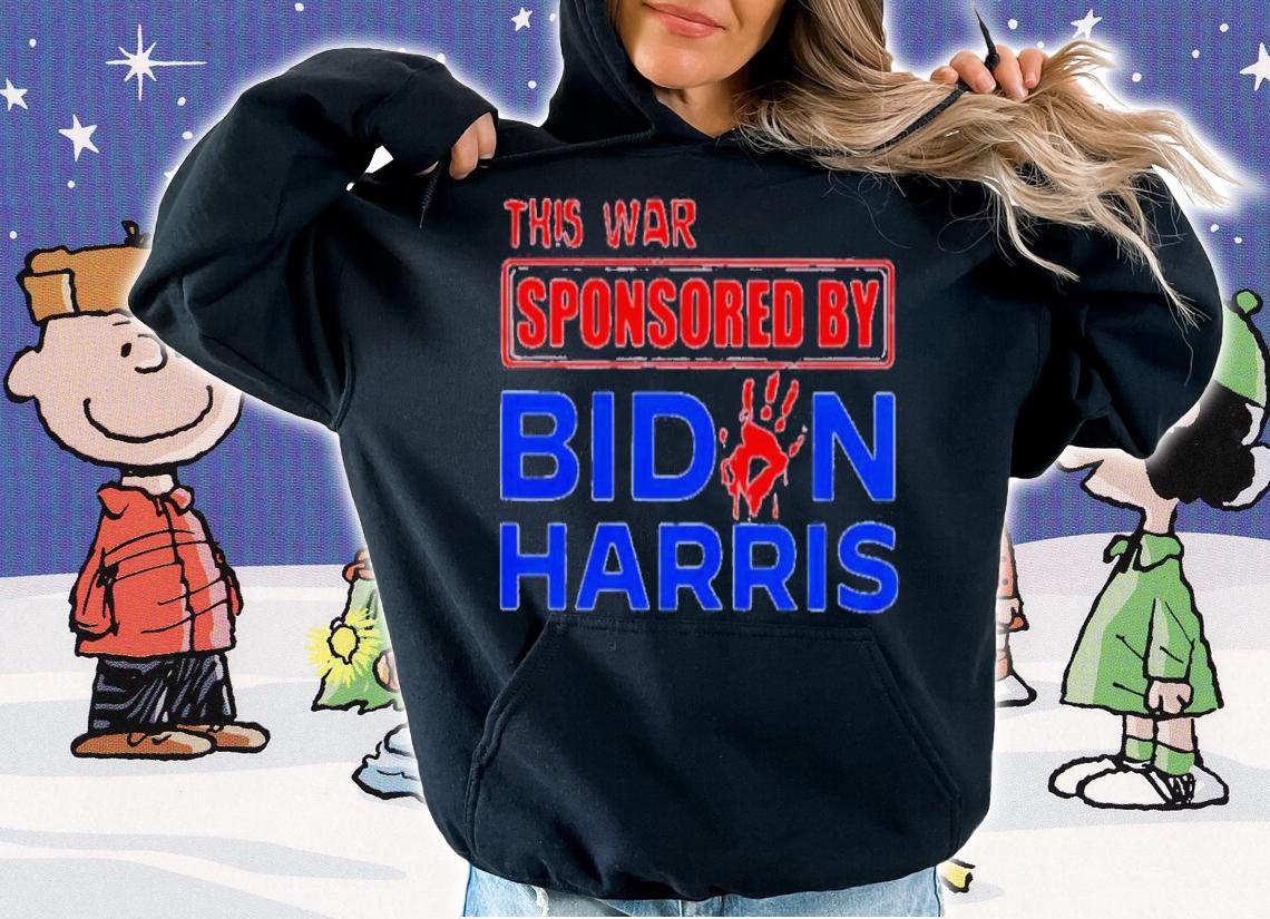 This War Sponsored By Biden Harris Shirt t-shirt hoodie