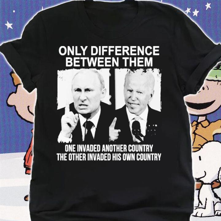 Vladimir Putin And Joe Biden Only Difference Between Them One Invaded Another Country Shirt t-shirt