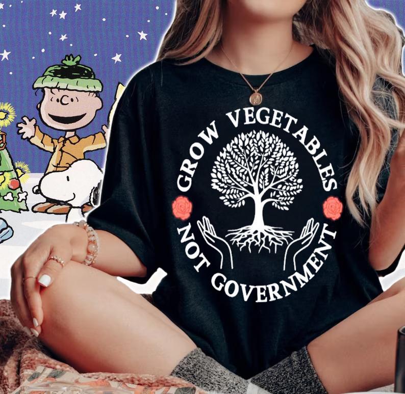 Grow Vegetables Not Government Shirt t-shirt woman shirt