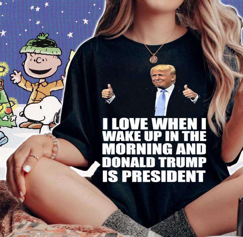 I love When I Wake Up In The morning And Donald Trump President Donald Trump Is My President T-Shirt t-shirt woman shirt