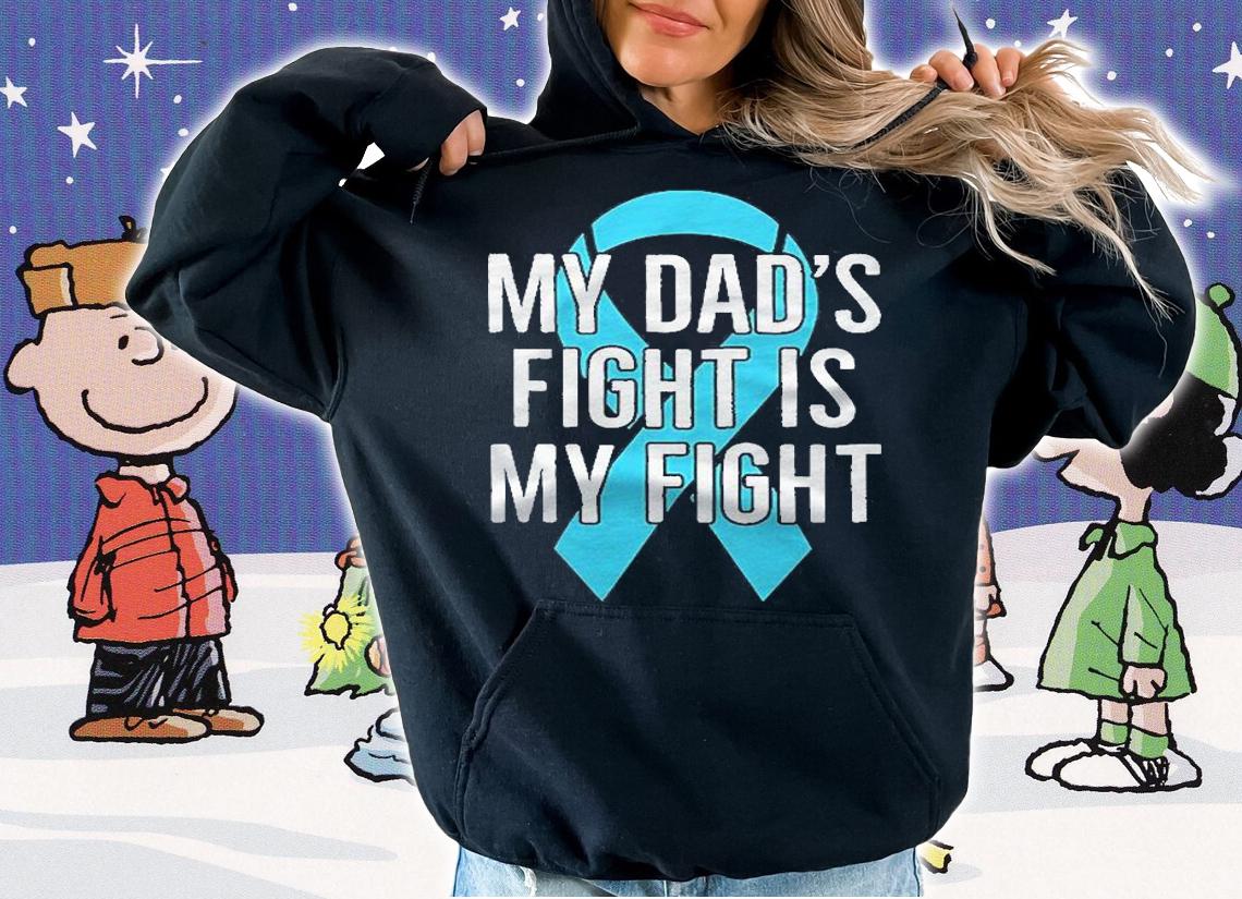 My Dads Fight Is My Fight Prostate Cancer Shirt t-shirt hoodie