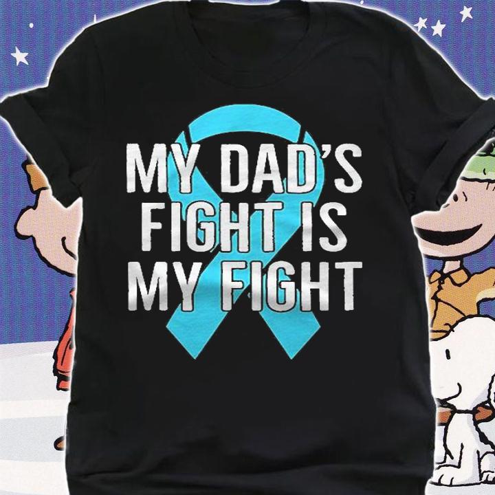 My Dads Fight Is My Fight Prostate Cancer Shirt t-shirt shirt