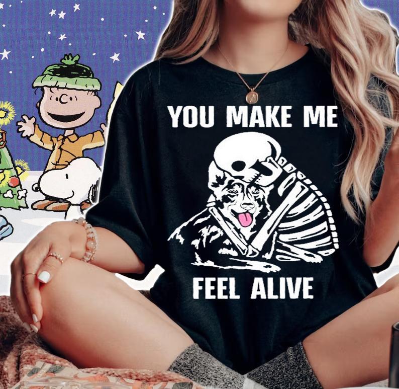 Skeleton And Dog You Make Me Feel Alive T-Shirt t-shirt