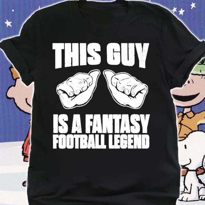 This Guy Is A Fantasy Football Legend T-shirt t-shirt