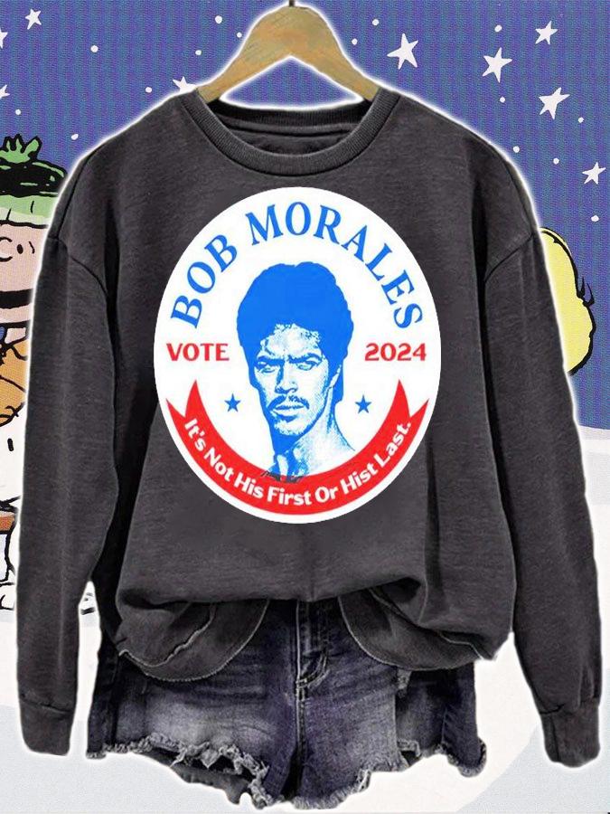 Vote 2024 Bob Morales It's Not His First Or Hist Last T-Shirt t-shirt