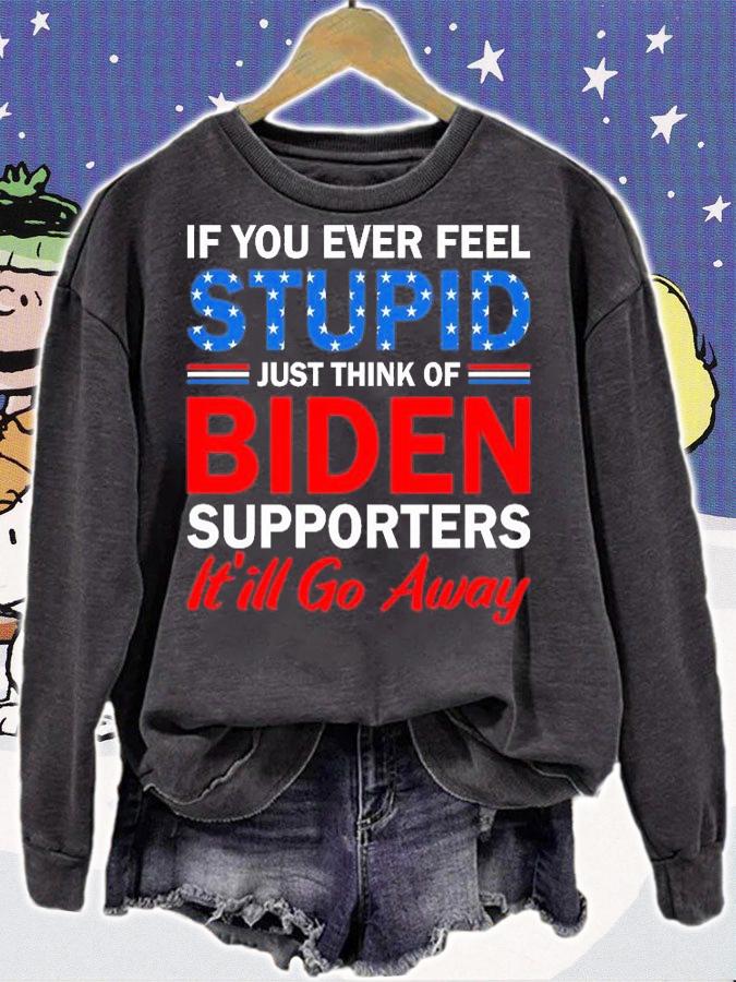 If You Ever Feel Stupid Just Think Of Biden Supporters Funny Sarcastic T-Shirt t-shirt