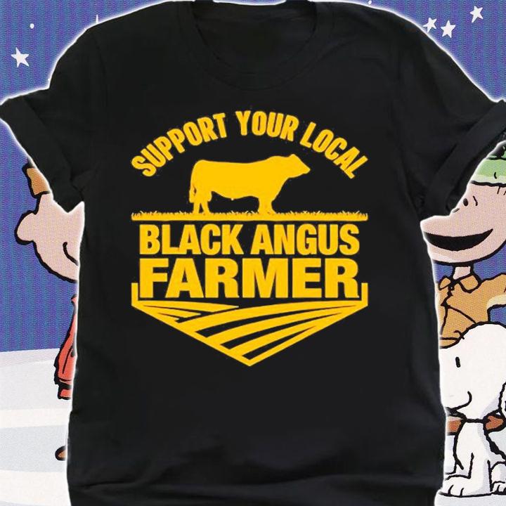 Support Your Local Black Angus Farmer Cow Rancher T-Shirt t-shirt shirt