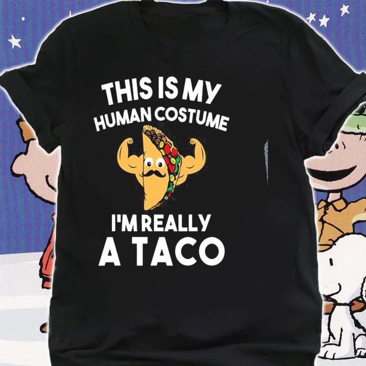 This Is My Human Costume Im Really A Taco Shirt Halloween T-shirt t-shirt