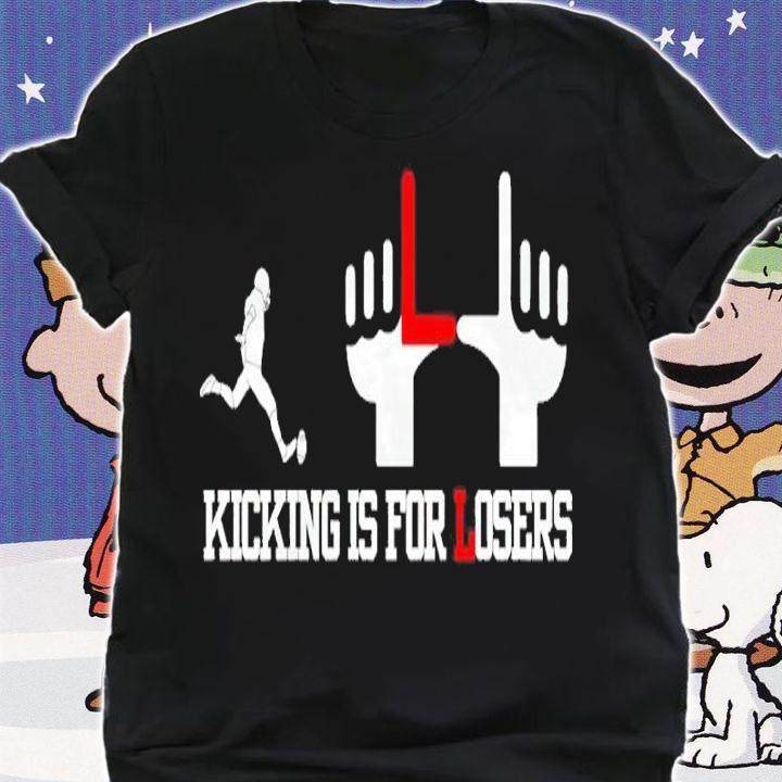 Kick Is For Losers Shirt t-shirt shirt