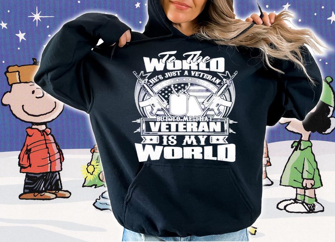 To The World He's Just A Veteran But To Me That Veteran Is My World Shirt t-shirt hoodie
