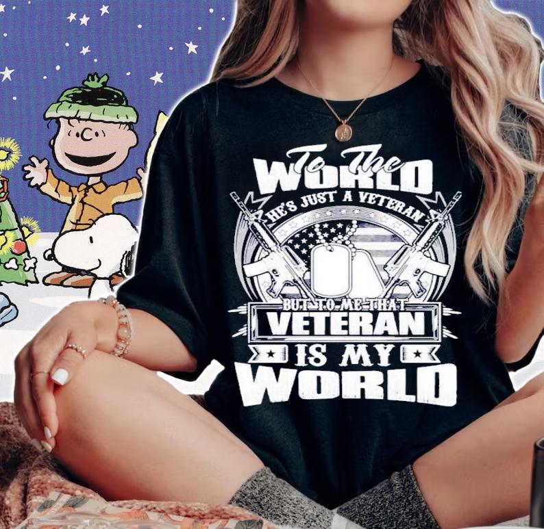 To The World He's Just A Veteran But To Me That Veteran Is My World Shirt t-shirt woman shirt