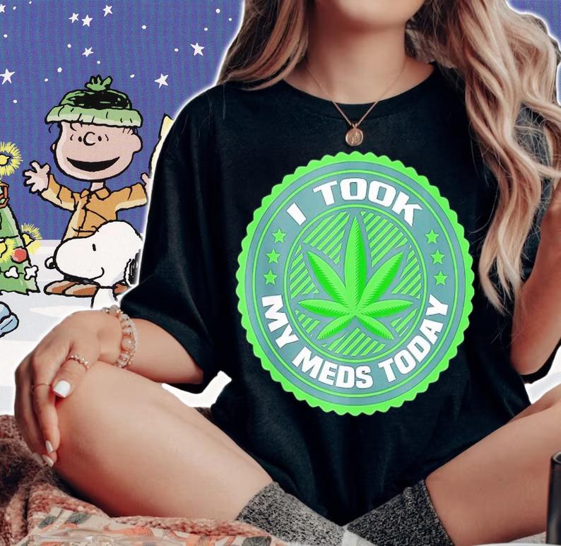 Weed I Took My Meds Today Shirt t-shirt woman shirt