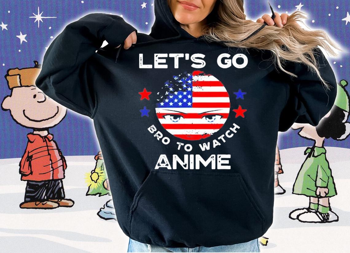 Lets Go Bro To Watch Anime T-Shirt t-shirt hoodie