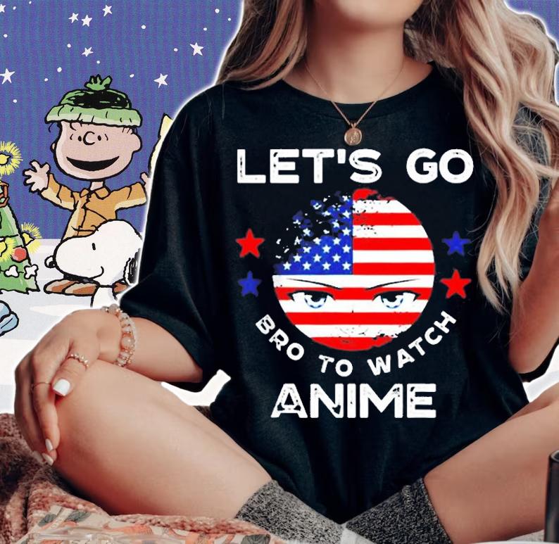 Lets Go Bro To Watch Anime T-Shirt t-shirt woman shirt
