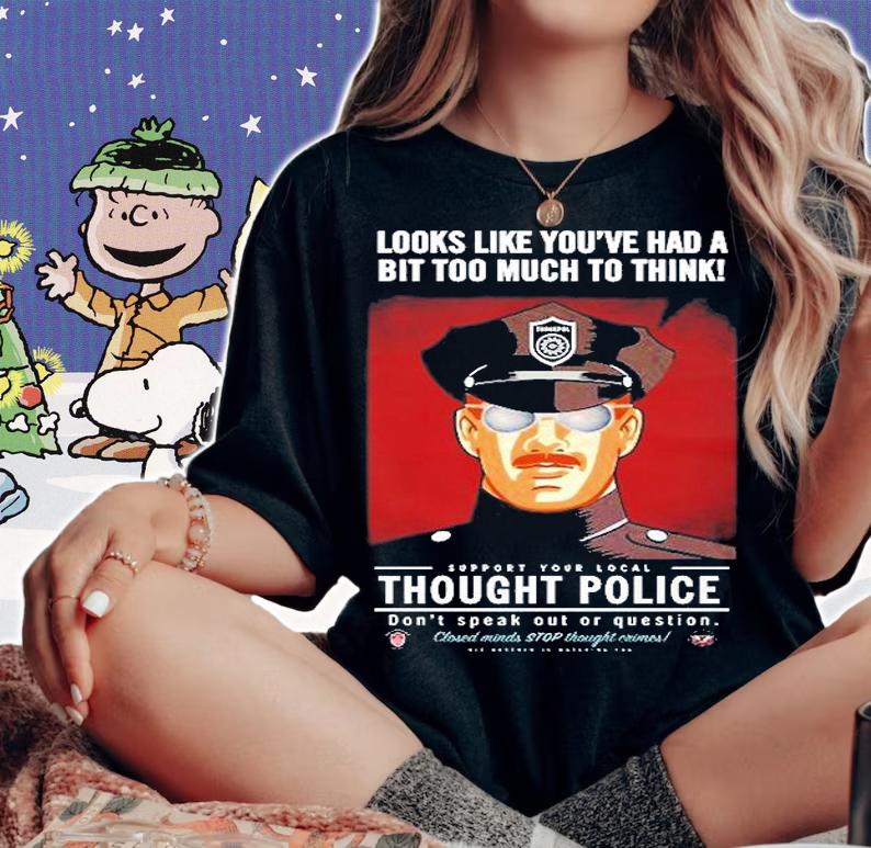 Looks Like YouVe Had A Bit Too Much To Think Thought Police T-Shirt t-shirt woman shirt