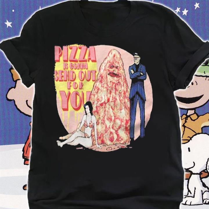 Spaceballs Pizza is gonna send out for you T-shirt t-shirt shirt