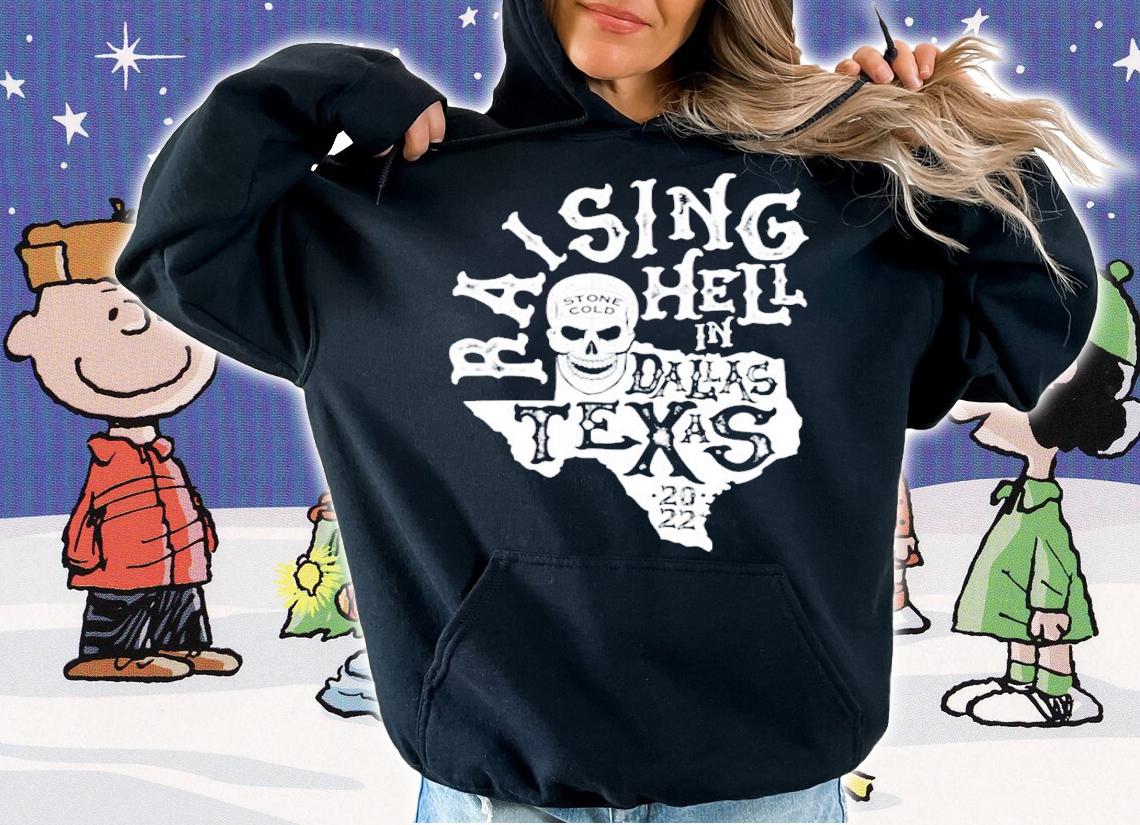 Stone Cold Steve Austin Raising Hell In Texas 2022 Shirt t-shirt hoodie