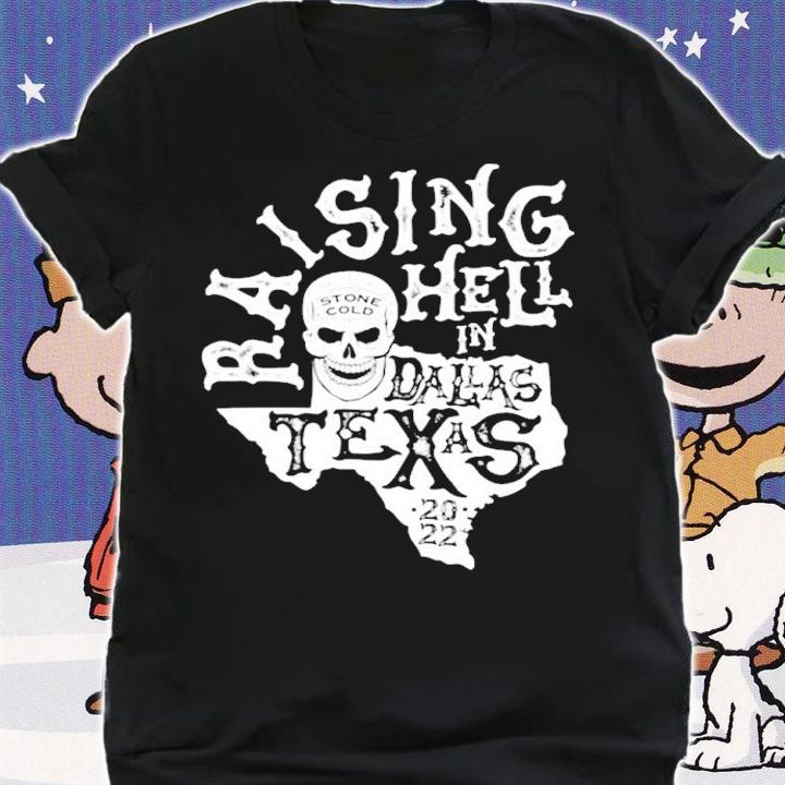 Stone Cold Steve Austin Raising Hell In Texas 2022 Shirt t-shirt shirt