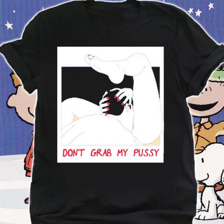 Don't Grab My Pussy Shirt t-shirt shirt