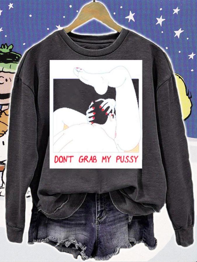 Don't Grab My Pussy Shirt t-shirt sweatshirt
