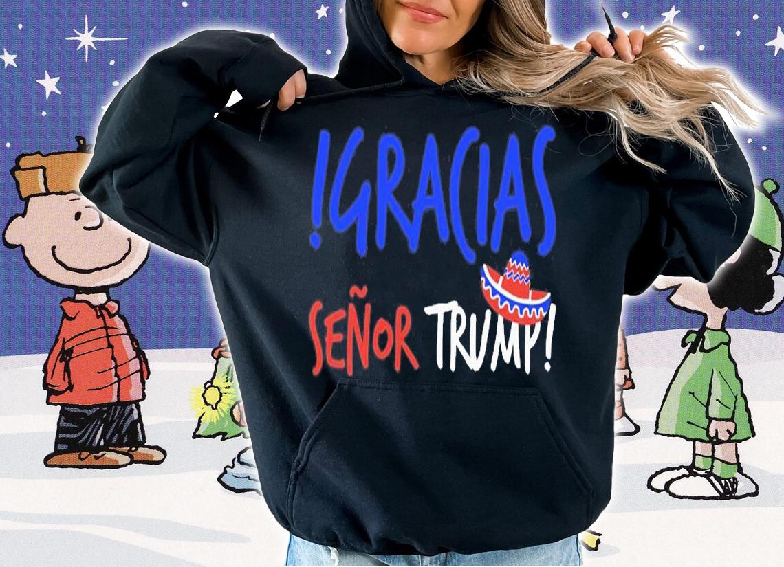 Gracias Senor Trump T-Shirt t-shirt hoodie