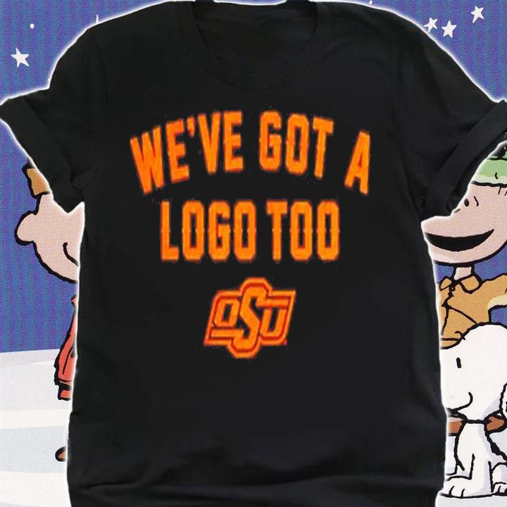 Oklahoma State Cowboys Weve Got A Logo Too Shirt t-shirt shirt