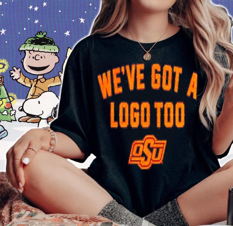 Oklahoma State Cowboys Weve Got A Logo Too Shirt t-shirt woman shirt