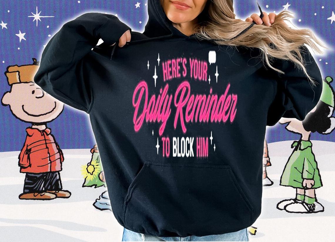 Heres Your Daily Reminder To Block Him T-Shirt hoodie
