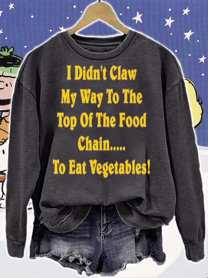 I Didn't Claw Myself To The Top Of The Food Chain To Eat Vegetables Shirt sweatshirt