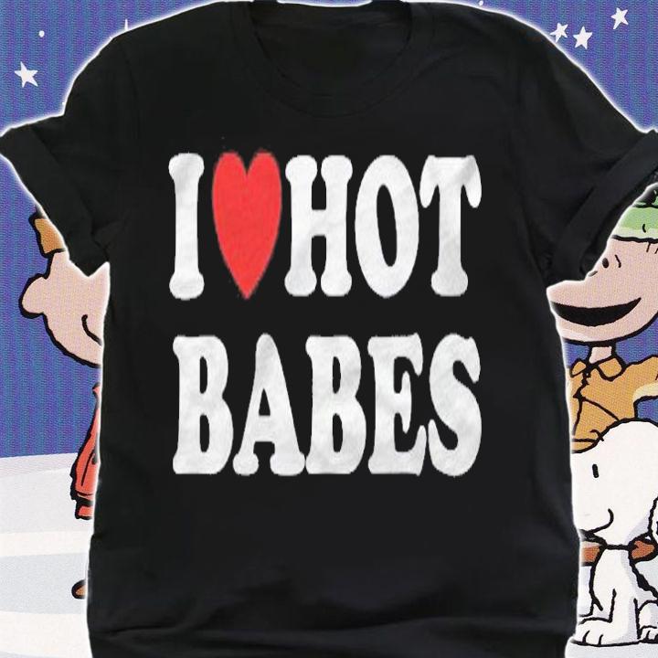 I Heart Hot Babes I Love Hot Babes Shirt shirt