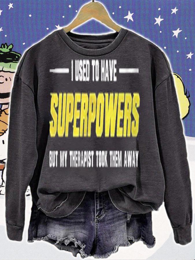I Used To Have Superpowers But My Therapist Took Them Away Shirt sweatshirt