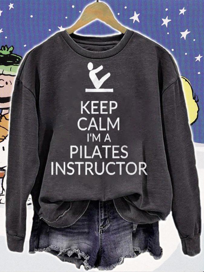 Keep Calm Im A Pilates Instructor Teacher Slogan Saying Pullover Shirt sweatshirt