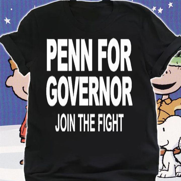 Penn For Governor Join The Fight T-Shirt