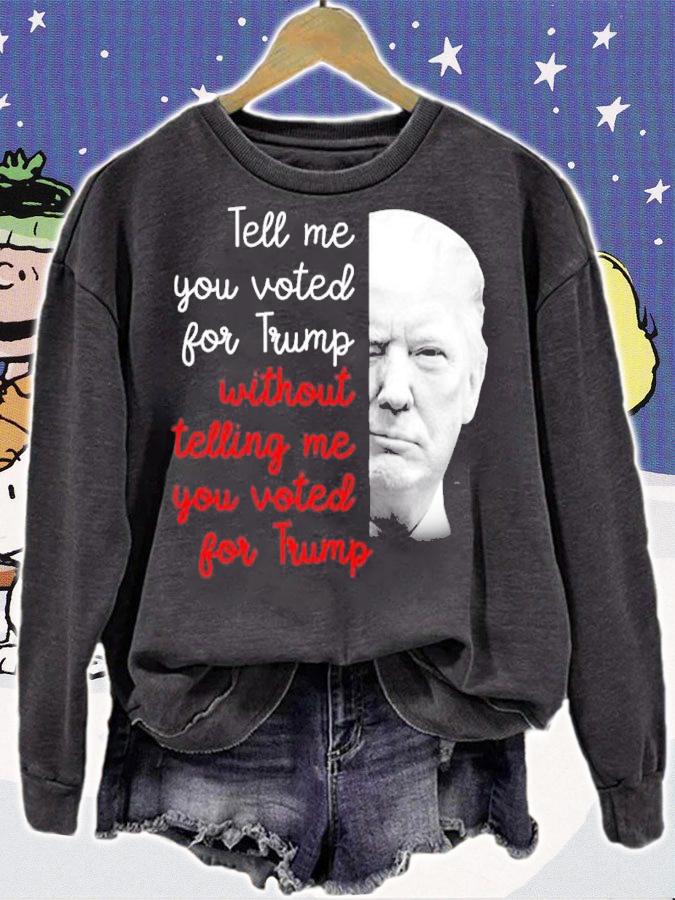 Donald Trump Tell Me You Voted For Trump Without Telling Me You Voted For Trump Shirt sweatshirt