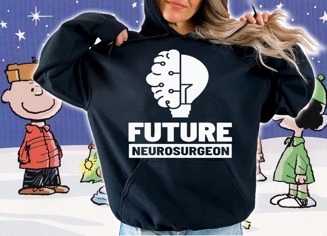 Future Neurosurgeon Shirt hoodie