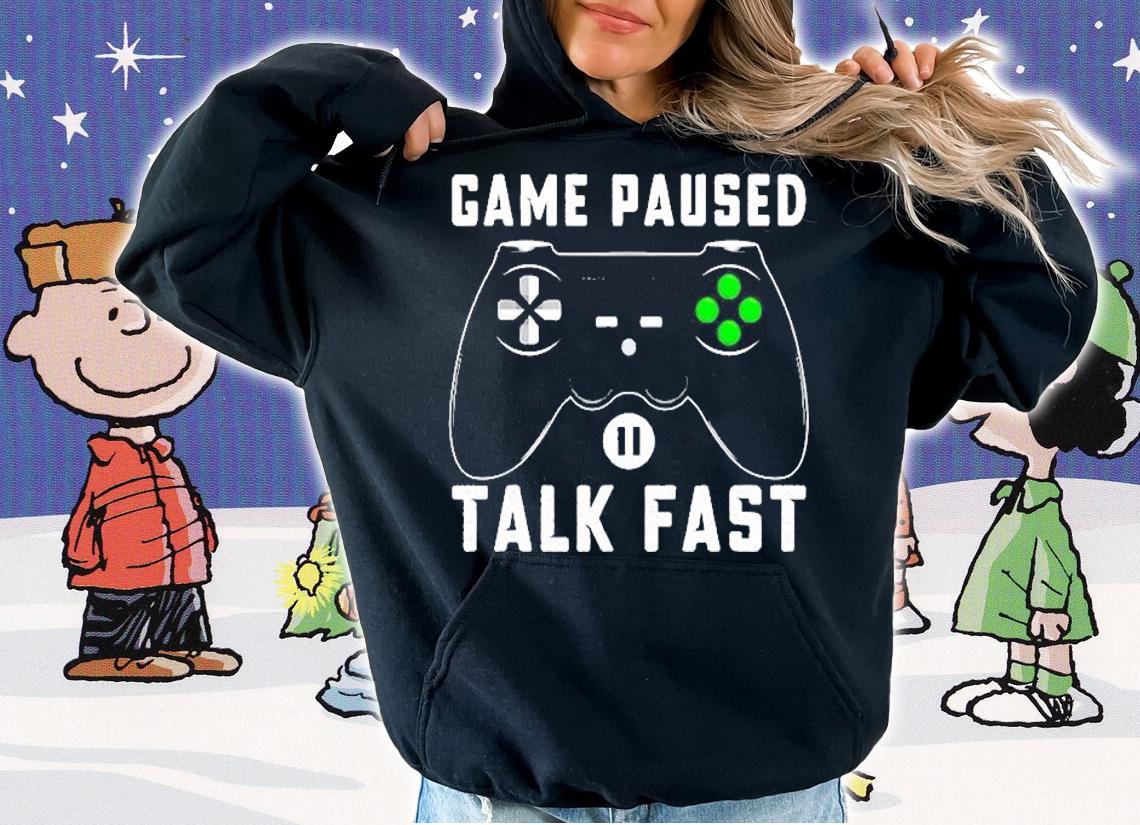 Game Paused Talk Fast Funny Video Gaming Gamer Boy Gift T-Shirt hoodie
