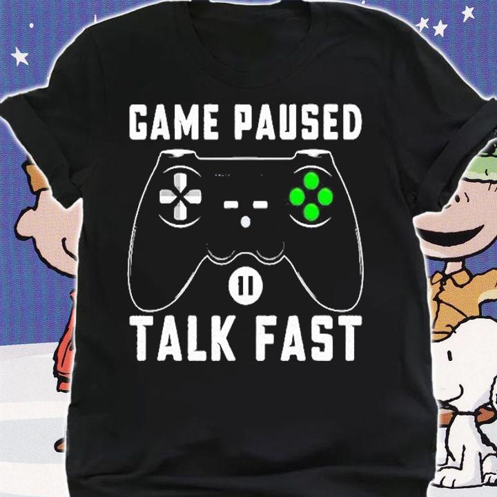 Game Paused Talk Fast Funny Video Gaming Gamer Boy Gift T-Shirt shirt