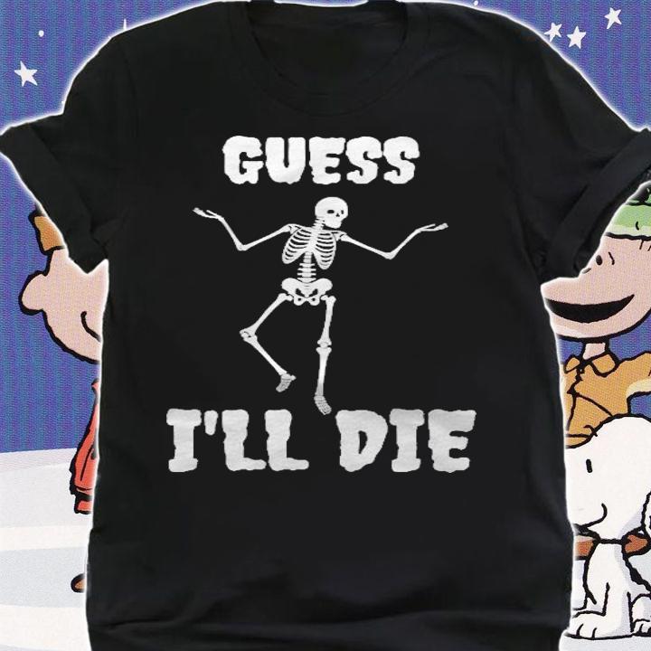 Guess Ill Die Skeleton Classic t-shirt